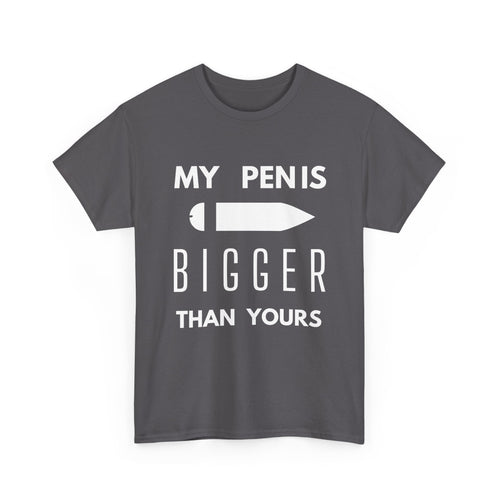 My Pen Is Bigger Than Yours – Funny & Cheeky T-Shirt