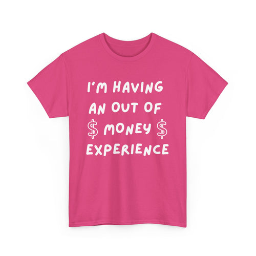 I’m Having an Out of Money Experience T-Shirt – Funny Broke Humor Tee