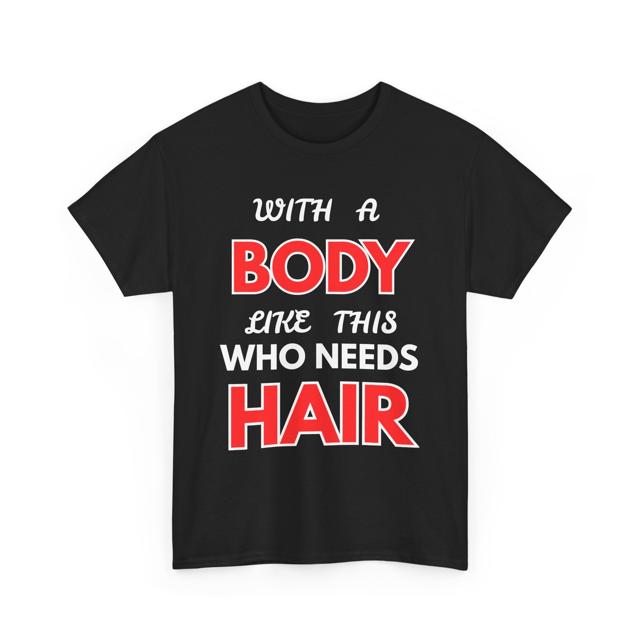 With a Body Like This Who Needs Hair T-Shirt | Funny Bald Guy Tee 👨‍🦲💪