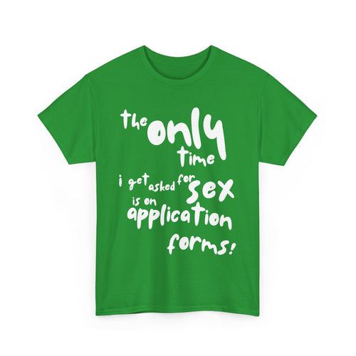 The Only Time I Get Asked for Sex Is on Forms T-Shirt – Funny Adult Humor Tee 😆📄👕