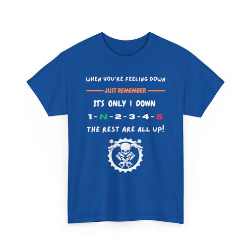 When You're Feeling Down, It's Only 1 Down, The Rest Are All Up - Motorcycle T-Shirt