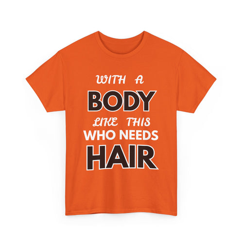With a Body Like This Who Needs Hair T-Shirt | Funny Bald Guy Tee 👨‍🦲💪
