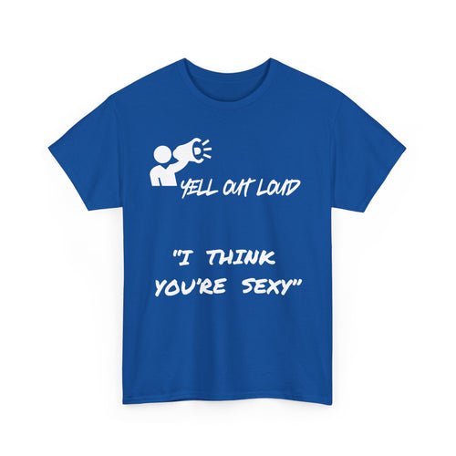 I Think You're Sexy Funny T-Shirt – Bold Statement Design