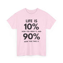 Life is 10% How You Make It, 90% How You Take It T-Shirt | Motivational Tee