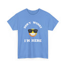 Don't Worry I'm Here Unisex T-Shirt