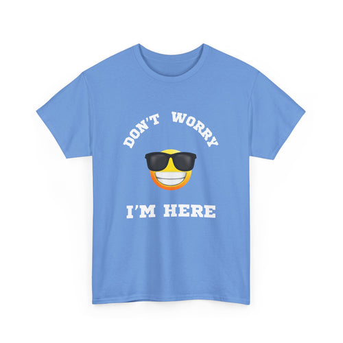 Don't Worry I'm Here Unisex T-Shirt