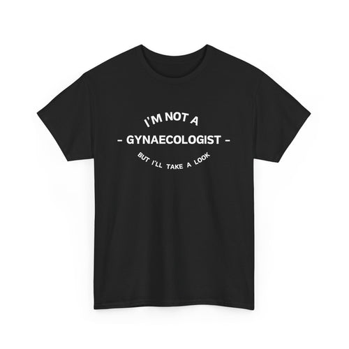 Funny T-Shirt - I'm Not a Gynaecologist, But I'll Take a Look