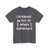 I’m Having an Out of Money Experience T-Shirt – Funny Broke Humor Tee