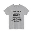 I Made a Hole in One Golf T-Shirt | Funny Golfer Shirt