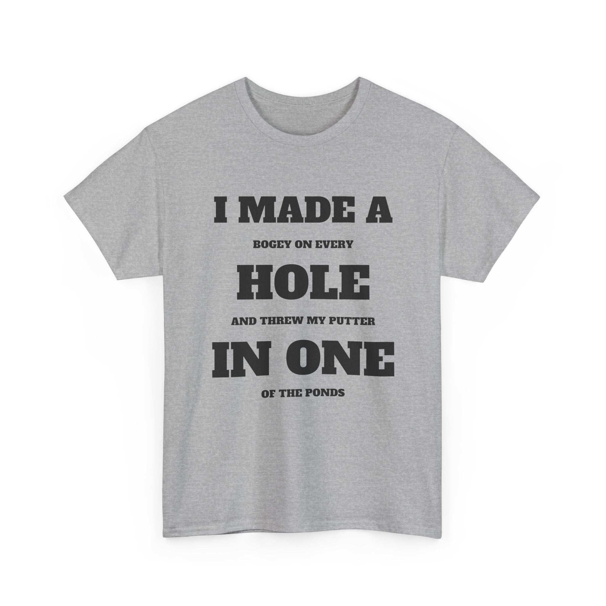 I Made a Hole in One Golf T-Shirt | Funny Golfer Shirt