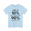 Life is 10% How You Make It, 90% How You Take It T-Shirt | Motivational Tee