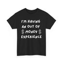 I’m Having an Out of Money Experience T-Shirt