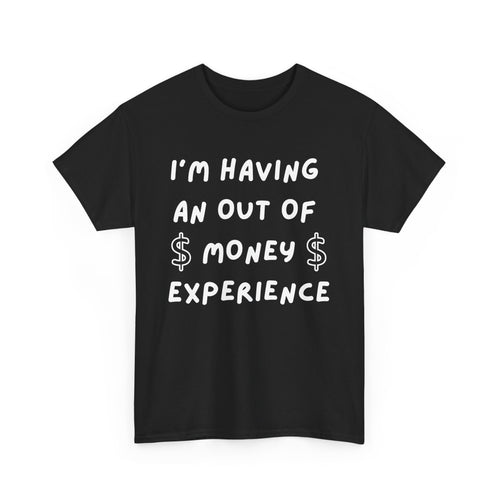 I’m Having an Out of Money Experience T-Shirt
