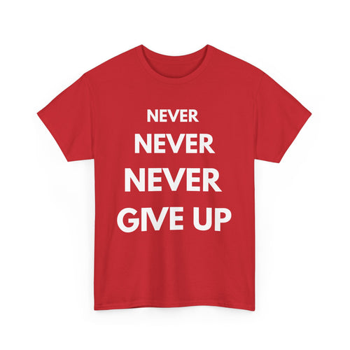 Never Never Never Give Up T-Shirt – Motivational Quote Tee