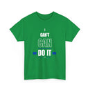 I Can't Can Do It, Inspirational Unisex T-Shirt