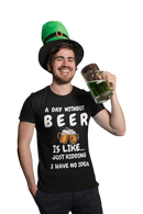 Funny Beer T-Shirt - A Day Without Beer | Just Kidding