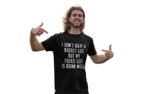 I Don't Have a Bucket List, But My Fuckit List is Going Well T-Shirt