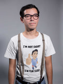 I'm Not Short, I'm Fun Size T-Shirt