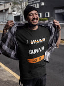 I Wanna Gunna Do It, Inspirational Unisex T-Shirt