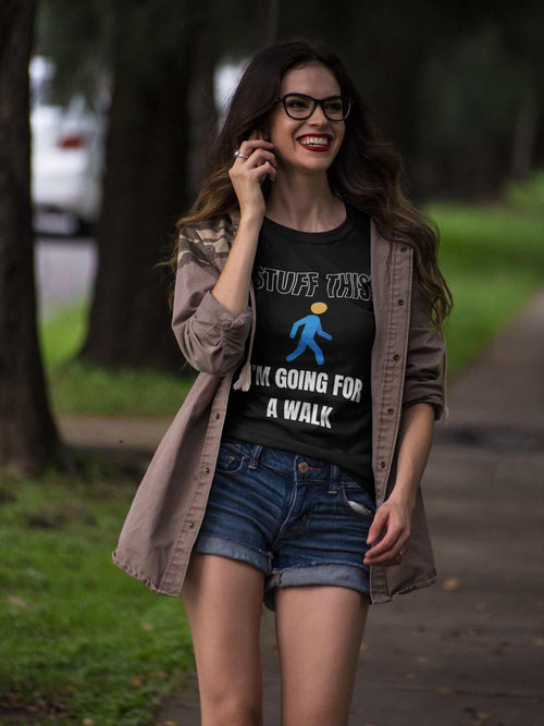 Stuff This, I'm Going For a Walk, Unisex T-Shirt