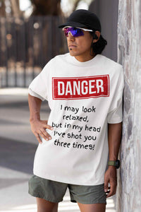 Danger – I May Look Relaxed, But in My Head I’ve Shot You Three Times, Funny T-Shirt