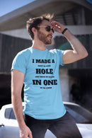 I Made a Hole in One Funny Golf T-Shirt