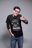 Admit It, Life Would Be Boring Without Me T-Shirt – Funny Attitude Tee