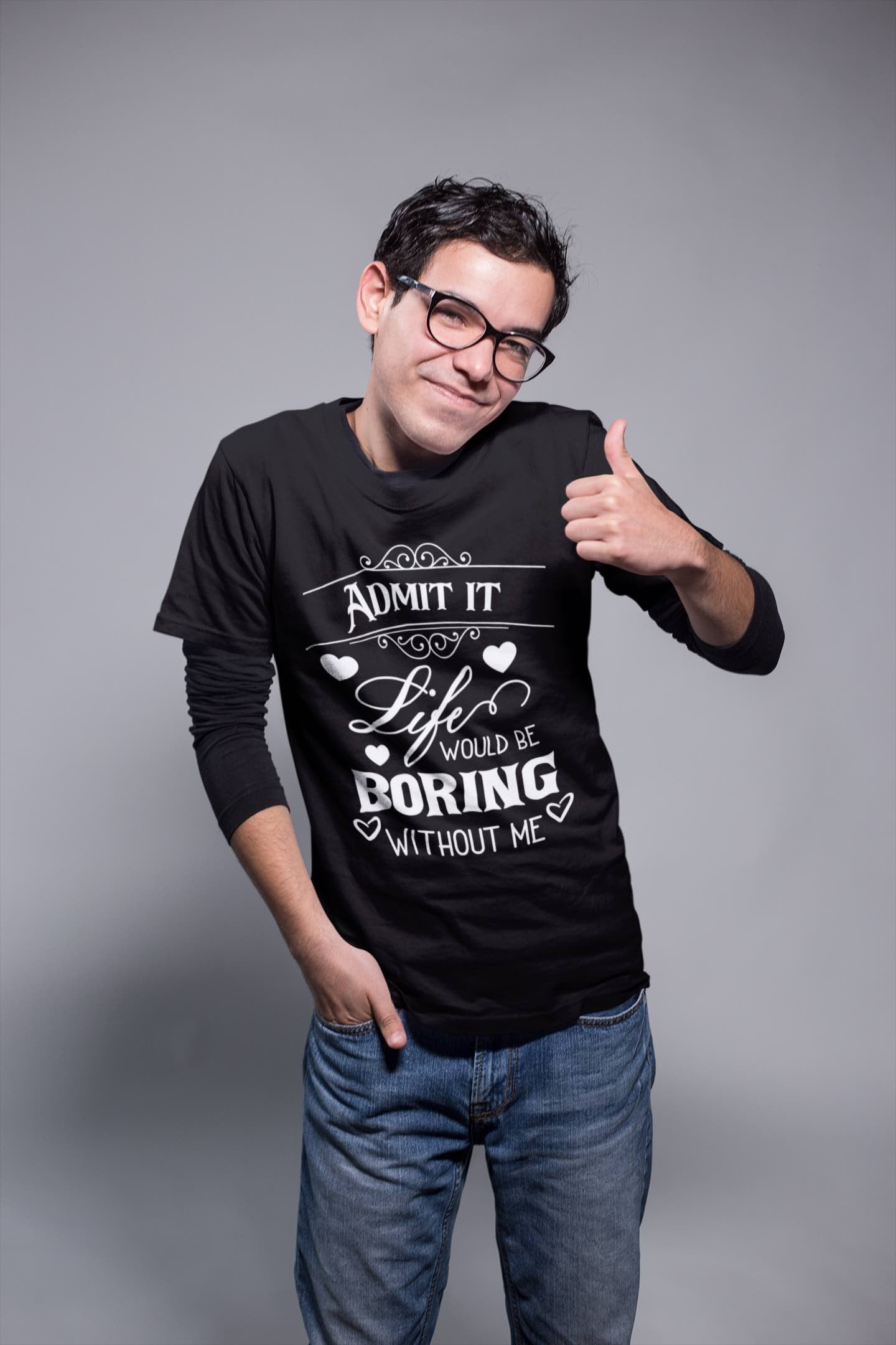Admit It, Life Would Be Boring Without Me T-Shirt – Funny Attitude Tee