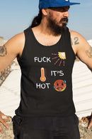 Fuck It’s Hot Tank Top – Funny Summer Singlet