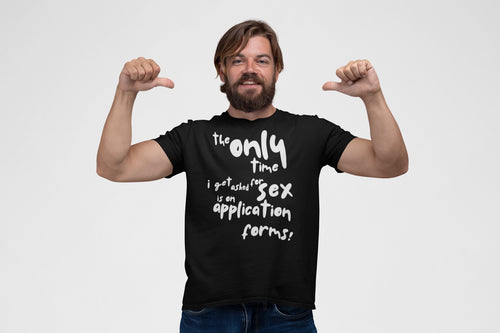 The Only Time I Get Asked for Sex Is on Forms T-Shirt – Funny Adult Humor Tee 😆📄👕