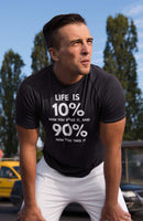 Life is 10% How You Make It, 90% How You Take It T-Shirt | Motivational Tee