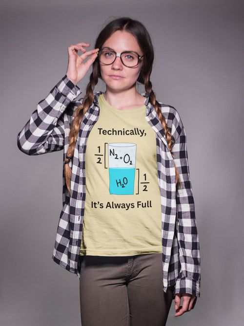 Technically It’s Always Full T-Shirt 💧🫧 | Funny Science & Chemistry Tee