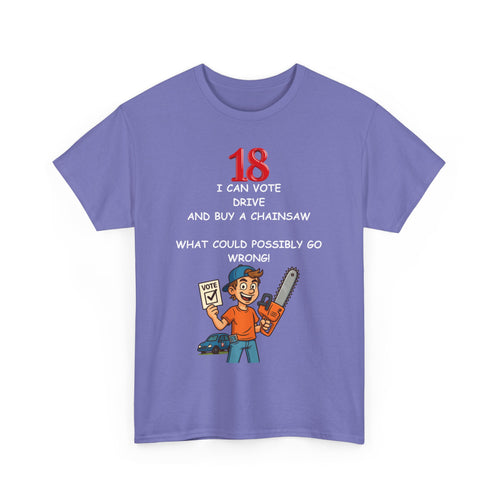 Funny 18th Birthday T-Shirt – Vote, Drive, Buy a Chainsaw | What!