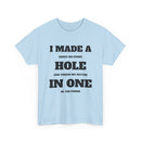 I Made a Hole in One Golf T-Shirt | Funny Golfer Shirt