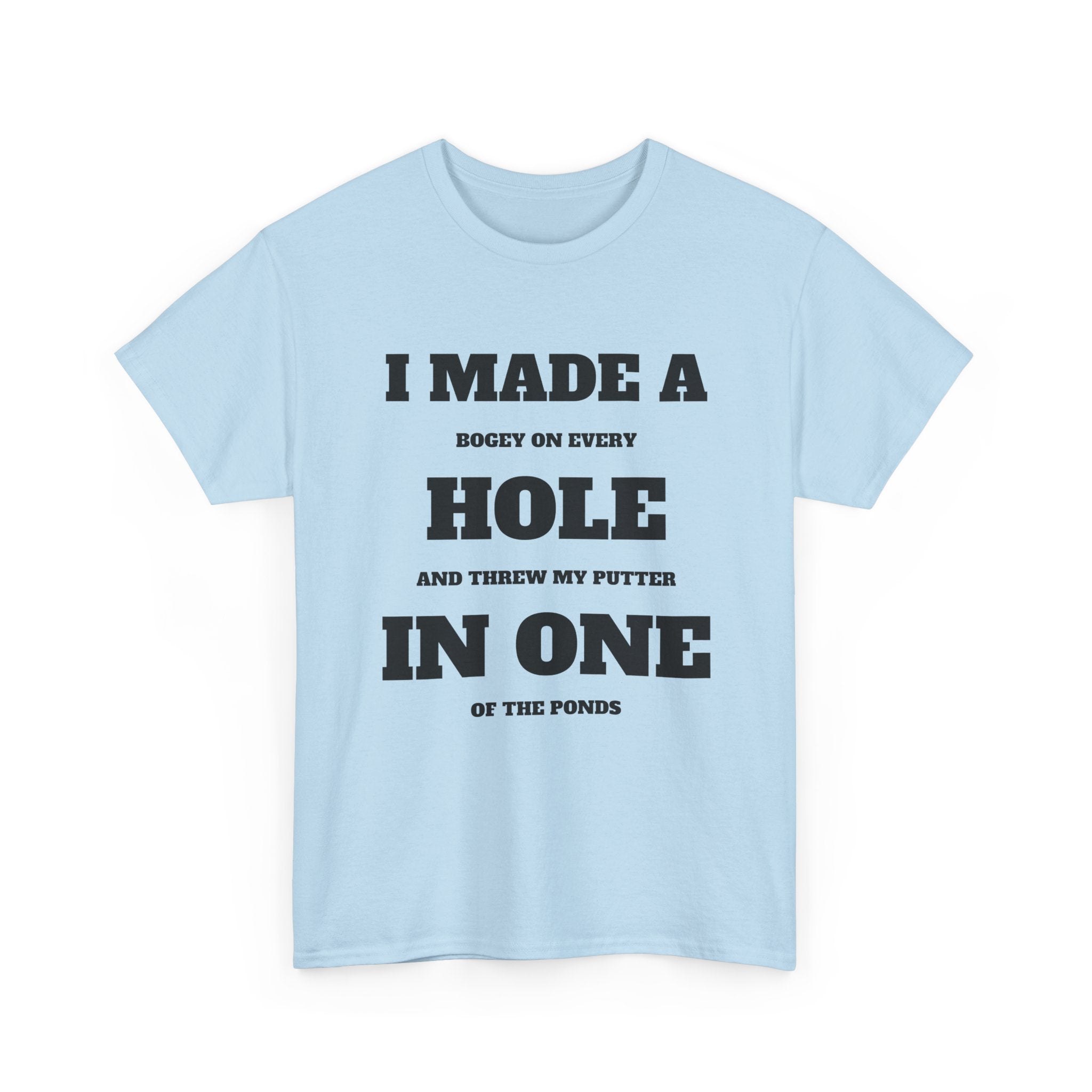 I Made a Hole in One Golf T-Shirt | Funny Golfer Shirt
