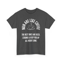 Men Are Like Coffee – Rich, Strong & Keep You Up All Night, Funny T-Shirt