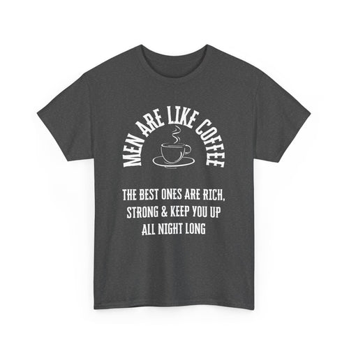 Men Are Like Coffee – Rich, Strong & Keep You Up All Night, Funny T-Shirt