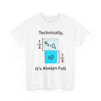 Technically It’s Always Full T-Shirt 💧🫧 | Funny Science & Chemistry Tee