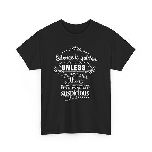 Silence Is Golden... Unless You Have Kids – Funny Parenting T-Shirt
