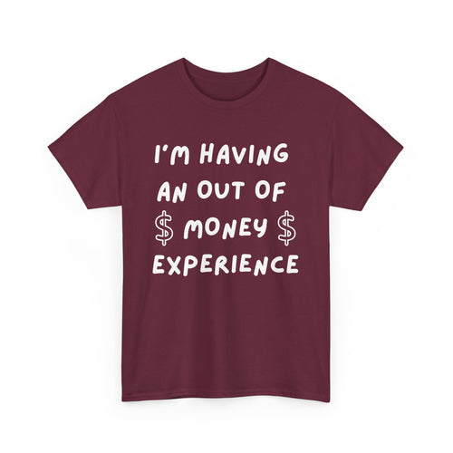 I’m Having an Out of Money Experience T-Shirt – Funny Broke Humor Tee