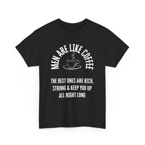 Men Are Like Coffee – Rich, Strong & Keep You Up All Night, Funny T-Shirt