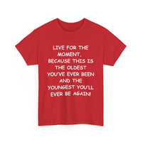 Live for the Moment T-Shirt – Inspirational Life Quote Tee