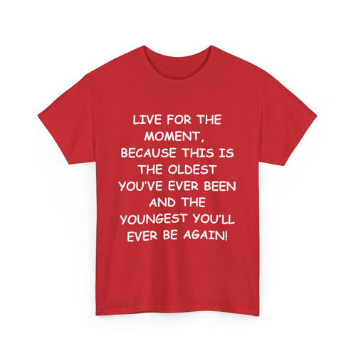 Live for the Moment T-Shirt – Inspirational Life Quote Tee