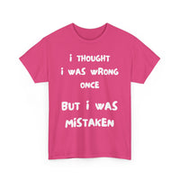 I Thought I Was Wrong Once... Funny T-Shirt – Sarcastic & Witty Tee