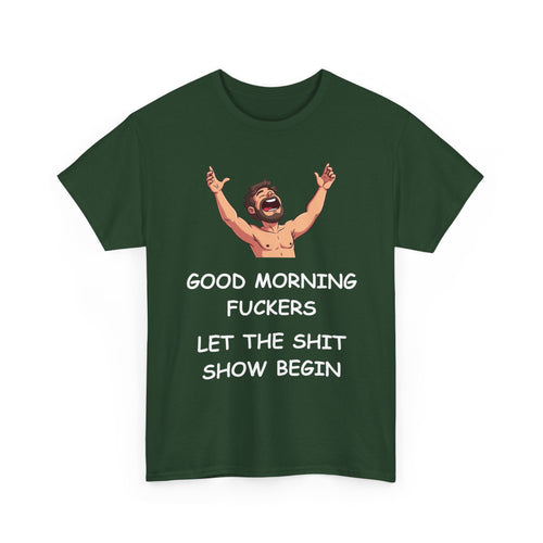 Good Morning Fuckers T-Shirt | Let The Shit Show Begin Tee