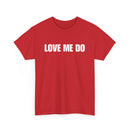 Love Me Do Unisex T-Shirt | Classic & Heartfelt Design