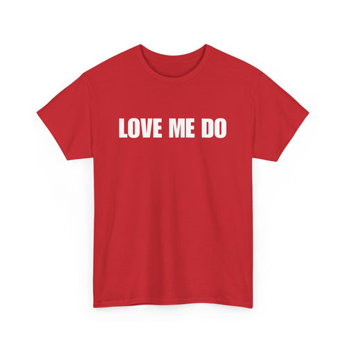 Love Me Do Unisex T-Shirt | Classic & Heartfelt Design