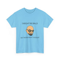I Might Be Bald but Wow What a Body T-Shirt | Funny Confidence Tee