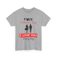 F**k Valentine's Day, I Love You Every Day, Heart Design T-Shirt