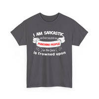 I’m Sarcastic Because Punching People Is Frowned Upon T-Shirt – Funny Attitude Tee